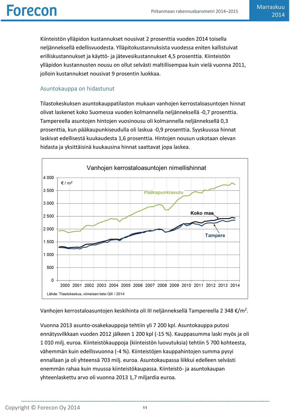 Kiinteistön ylläpidon kustannusten nousu on ollut selvästi maltillisempaa kuin vielä vuonna 2011, jolloin kustannukset nousivat 9 prosentin luokkaa.