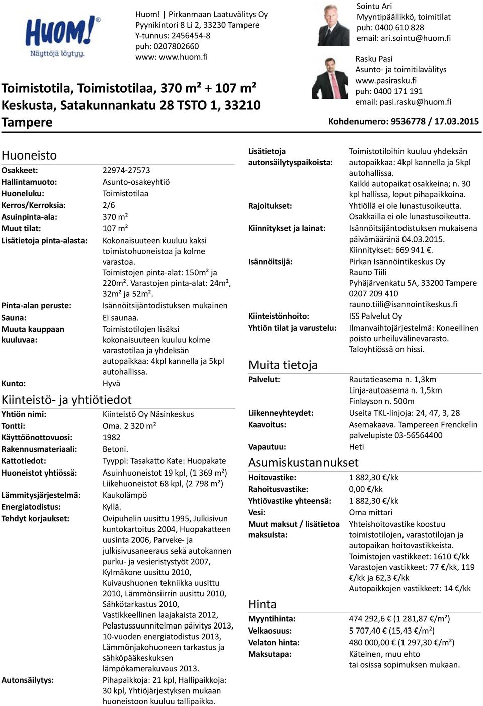 fi Rasku Pasi Asunto- ja toimitilavälitys www.pasirasku.fi puh: 0400 171 191 email: pasi.rasku@huom.fi Kohdenumero: 9536778 / 17.03.