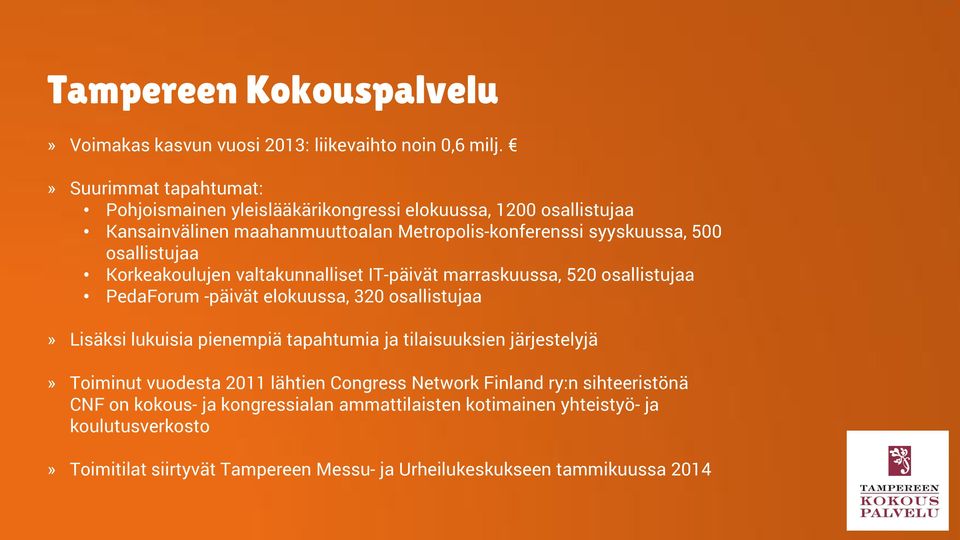 osallistujaa Korkeakoulujen valtakunnalliset IT-päivät marraskuussa, 520 osallistujaa PedaForum -päivät elokuussa, 320 osallistujaa» Lisäksi lukuisia pienempiä tapahtumia
