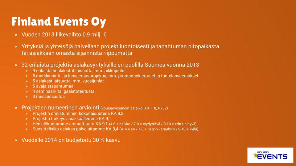 2013» 9 erilaista henkilöstötilaisuutta, mm. pikkujoulut» 6 markkinointi- ja lanseerausprojektia, mm. promootiokiertueet ja tuotelanseeraukset» 5 asiakastilaisuutta, mm.