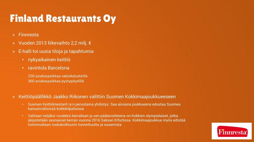 Keittiöpäällikkö Jaakko Riikonen valittiin Suomen Kokkimaajoukkueeseen Suomen Keittiömestarit ry:n perustama yhdistys.
