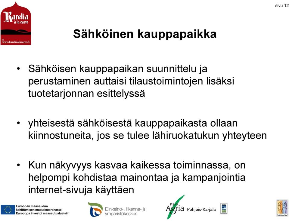 kauppapaikasta ollaan kiinnostuneita, jos se tulee lähiruokatukun yhteyteen Kun näkyvyys