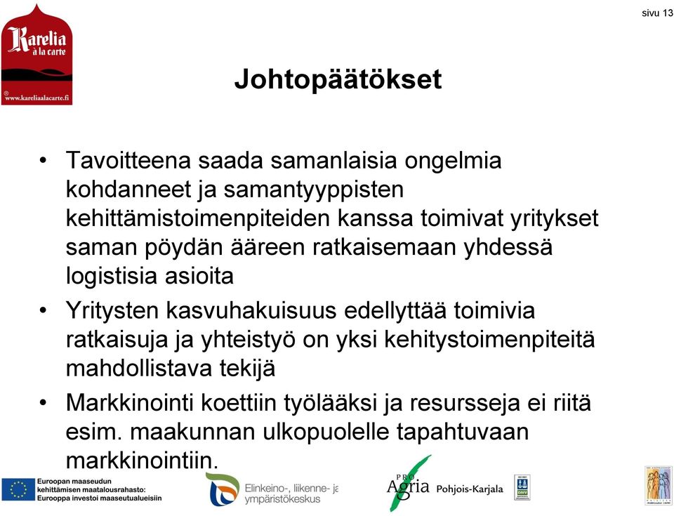 asioita Yritysten kasvuhakuisuus edellyttää toimivia ratkaisuja ja yhteistyö on yksi kehitystoimenpiteitä