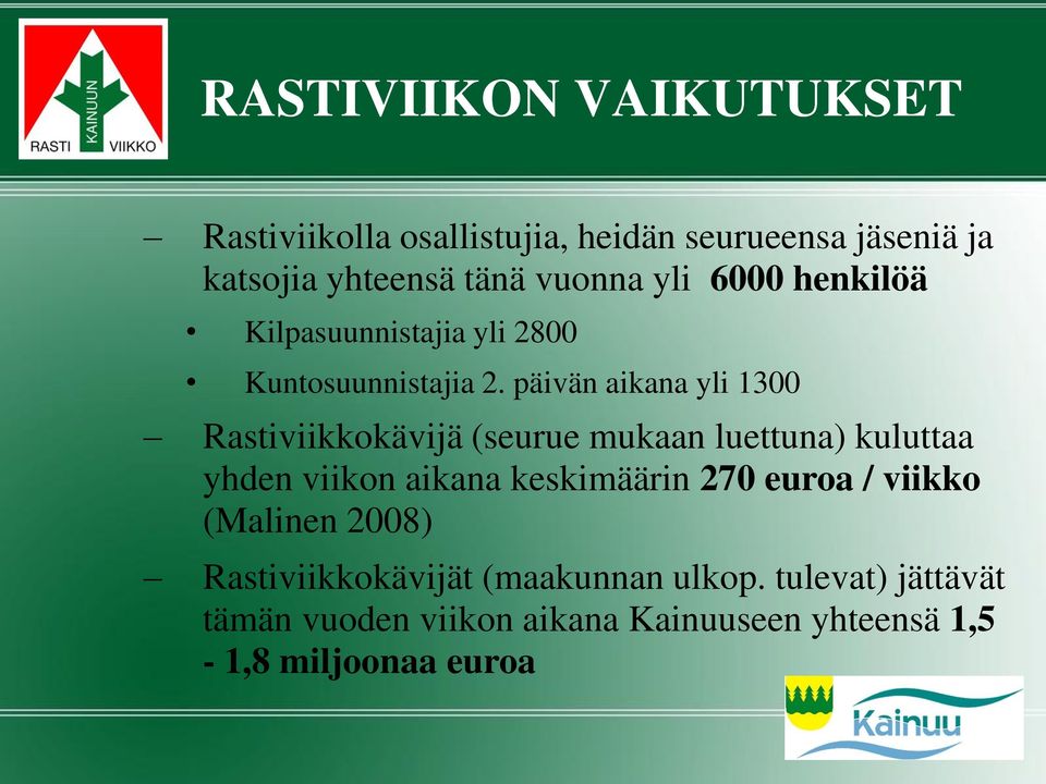 päivän aikana yli 1300 Rastiviikkokävijä (seurue mukaan luettuna) kuluttaa yhden viikon aikana keskimäärin 270