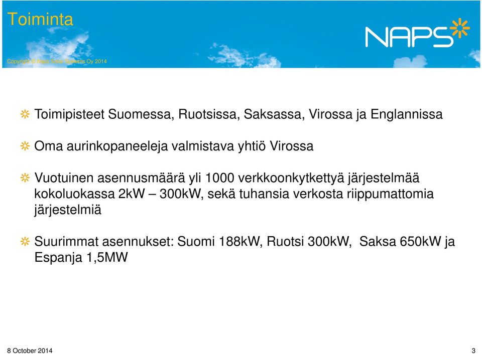 verkkoonkytkettyä järjestelmää kokoluokassa 2kW 300kW, sekä tuhansia verkosta