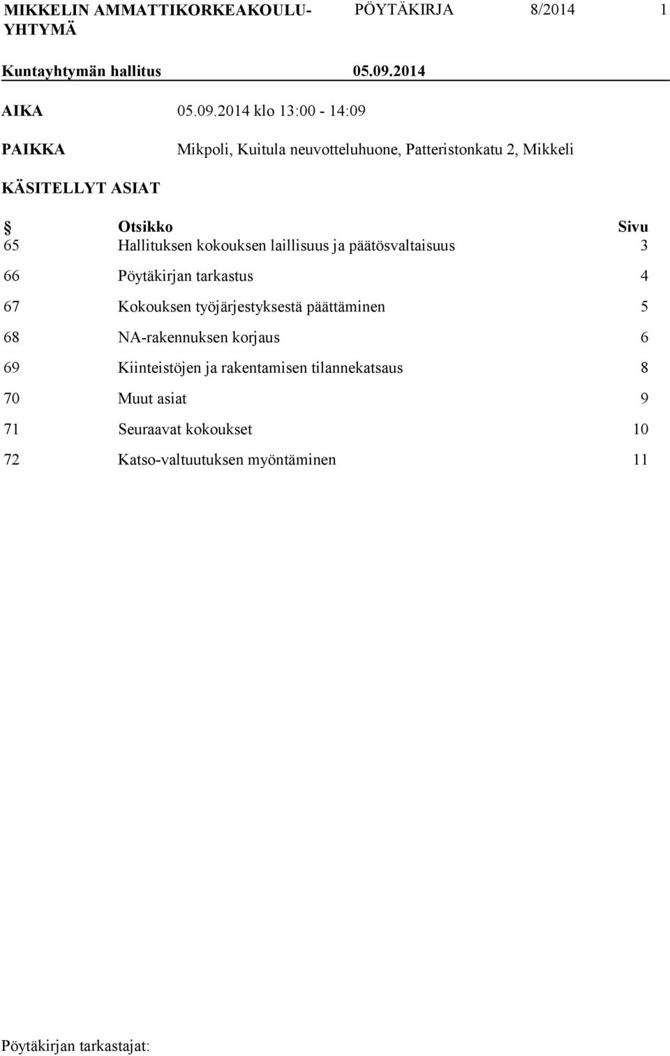 2014 klo 13:00-14:09 PAIKKA Mikpoli, Kuitula neuvotteluhuone, Patteristonkatu 2, Mikkeli KÄSITELLYT ASIAT Otsikko Sivu 65