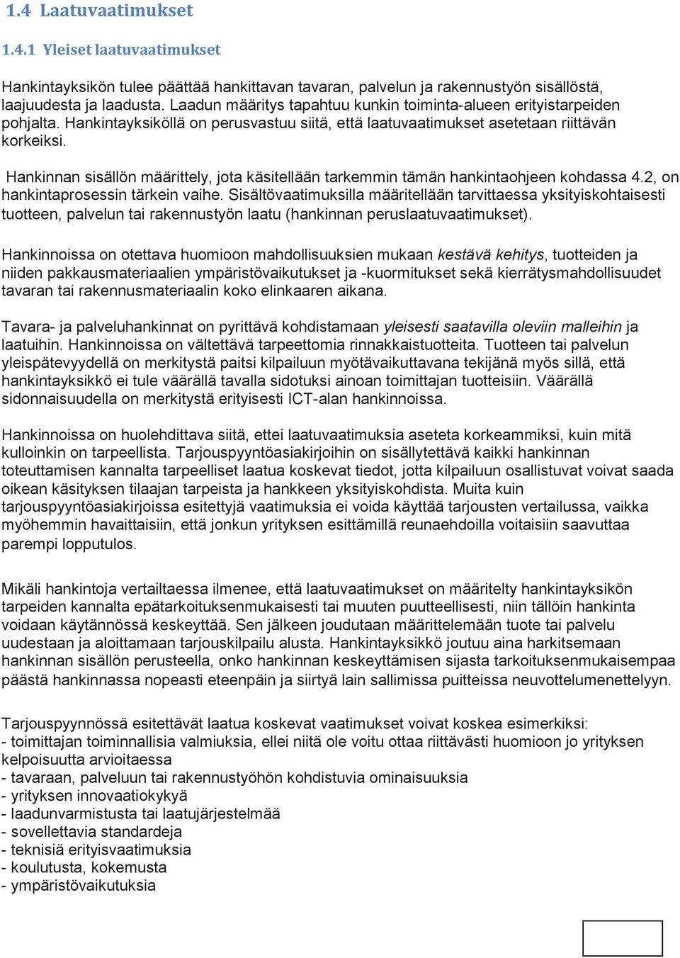 Hankinnan sisällön määrittely, jota käsitellään tarkemmin tämän hankintaohjeen kohdassa 4.2, on hankintaprosessin tärkein vaihe.