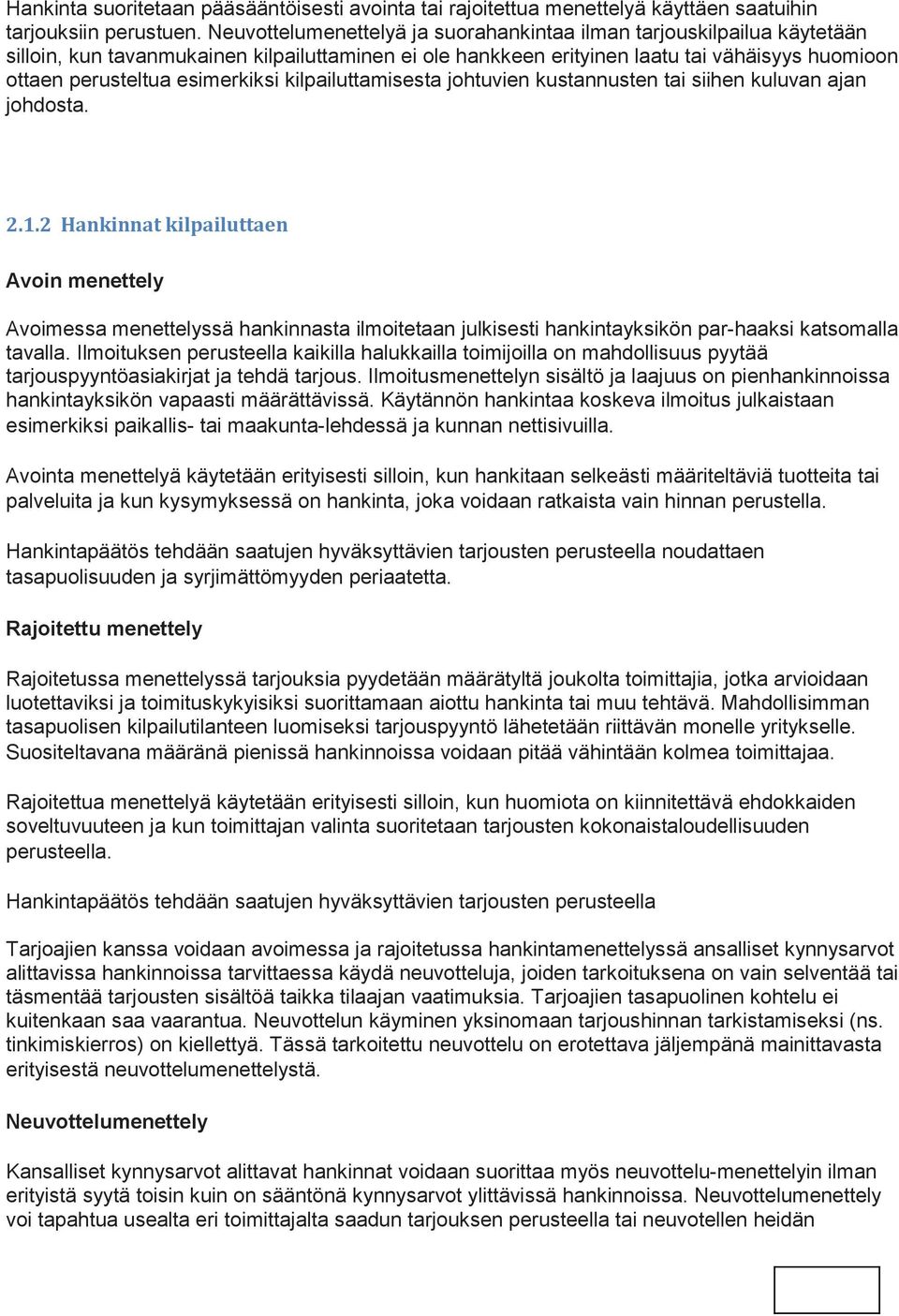 esimerkiksi kilpailuttamisesta johtuvien kustannusten tai siihen kuluvan ajan johdosta. 2.1.