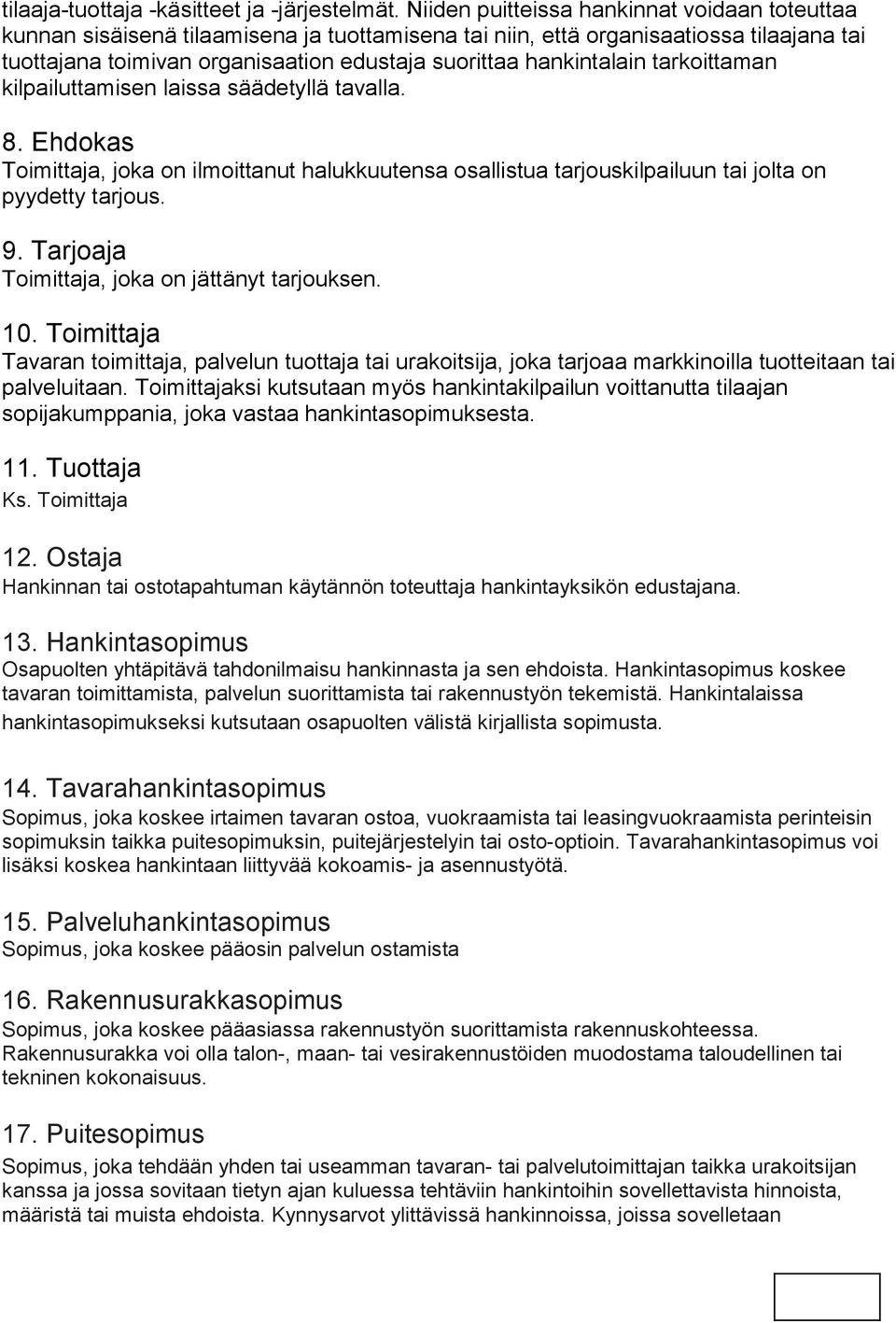 hankintalain tarkoittaman kilpailuttamisen laissa säädetyllä tavalla. 8. Ehdokas Toimittaja, joka on ilmoittanut halukkuutensa osallistua tarjouskilpailuun tai jolta on pyydetty tarjous. 9.