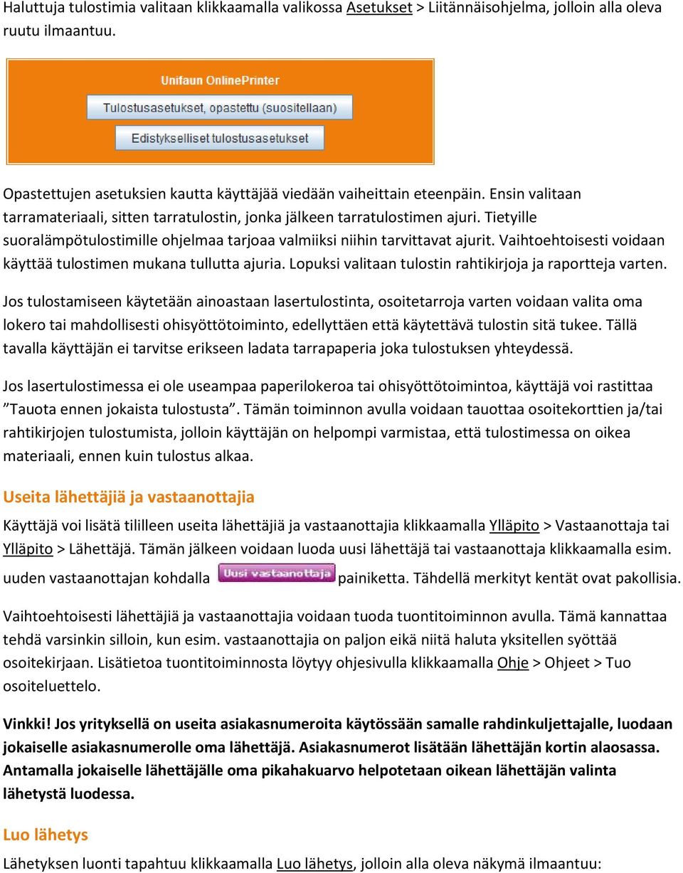 Vaihtoehtoisesti voidaan käyttää tulostimen mukana tullutta ajuria. Lopuksi valitaan tulostin rahtikirjoja ja raportteja varten.