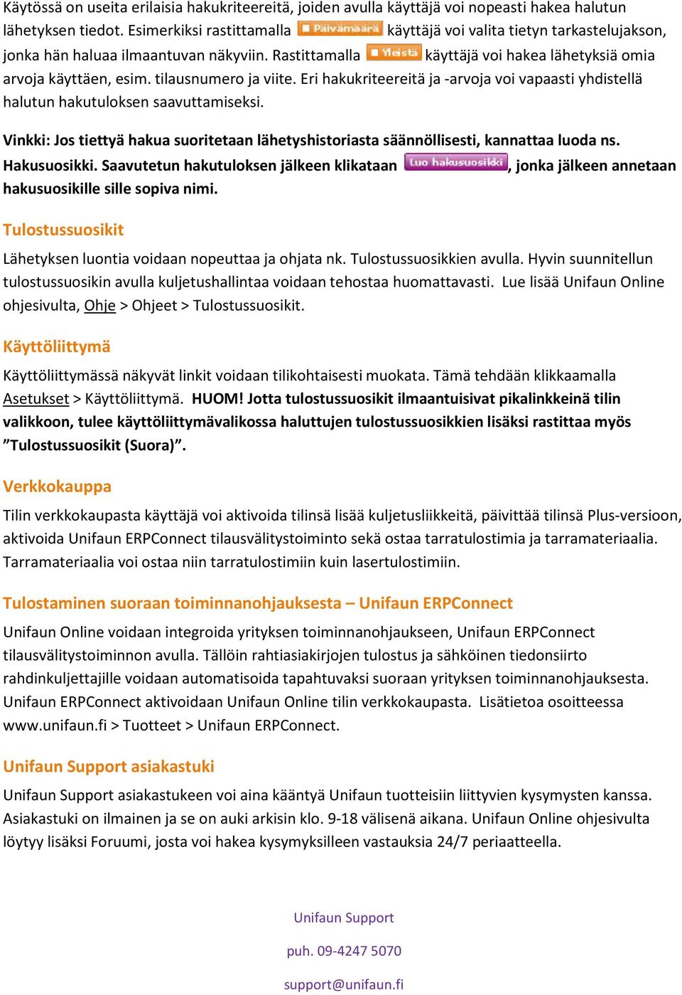 tilausnumero ja viite. Eri hakukriteereitä ja -arvoja voi vapaasti yhdistellä halutun hakutuloksen saavuttamiseksi.