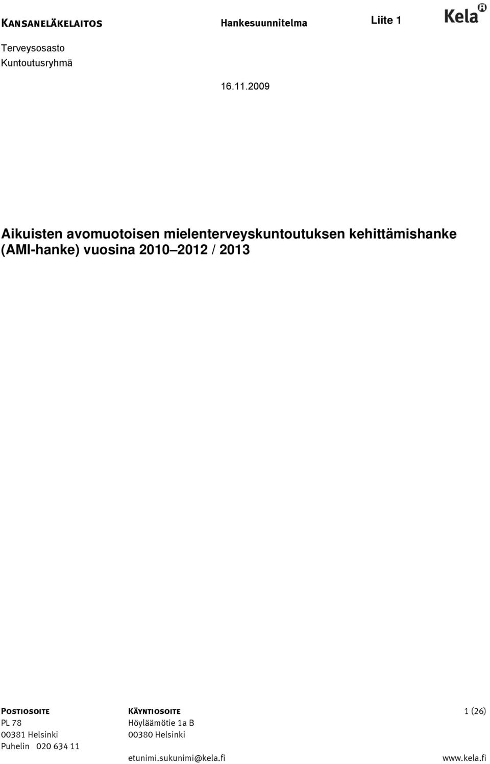 vuosina 2010 2012 / 2013 Postiosoite Käyntiosoite 1 (26) PL 78 Höyläämötie 1a B