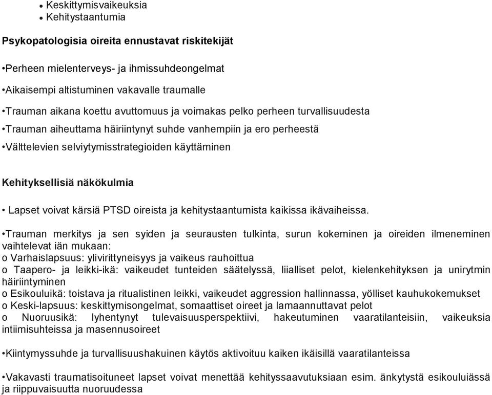 Lapset voivat kärsiä PTSD oireista ja kehitystaantumista kaikissa ikävaiheissa.