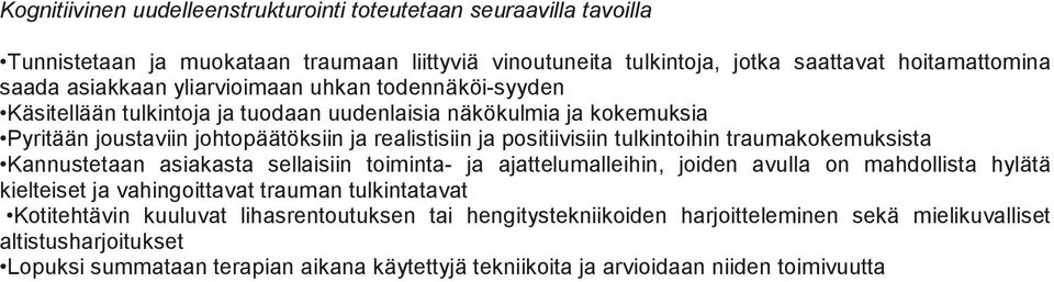 traumakokemuksista Kannustetaan asiakasta sellaisiin toiminta- ja ajattelumalleihin, joiden avulla on mahdollista hylätä kielteiset ja vahingoittavat trauman tulkintatavat Kotitehtävin