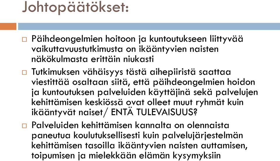 palvelujen kehittämisen keskiössä ovat olleet muut ryhmät kuin ikääntyvät naiset/ ENTÄ TULEVAISUUS?