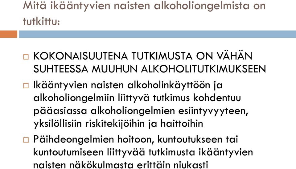 pääasiassa alkoholiongelmien esiintyvyyteen, yksilöllisiin riskitekijöihin ja haittoihin Päihdeongelmien