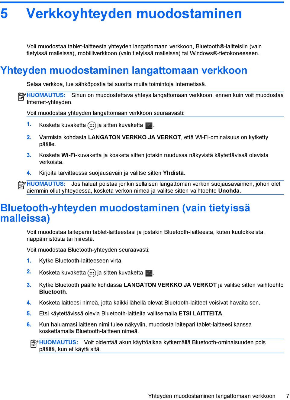 HUOMAUTUS: Sinun on muodostettava yhteys langattomaan verkkoon, ennen kuin voit muodostaa Internet-yhteyden. Voit muodostaa yhteyden langattomaan verkkoon seuraavasti: 1.