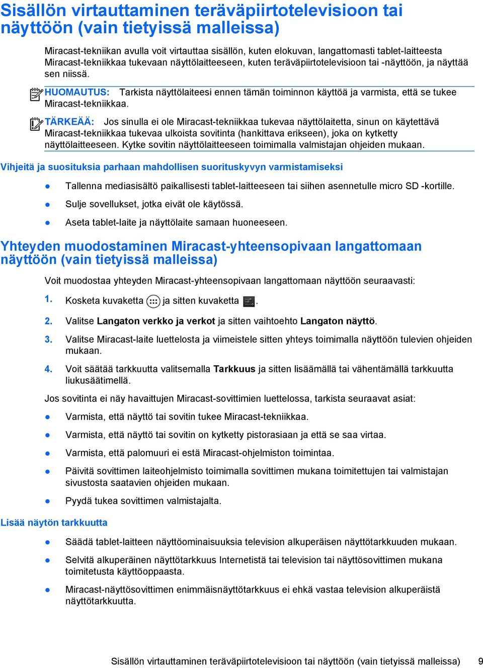 HUOMAUTUS: Tarkista näyttölaiteesi ennen tämän toiminnon käyttöä ja varmista, että se tukee Miracast-tekniikkaa.