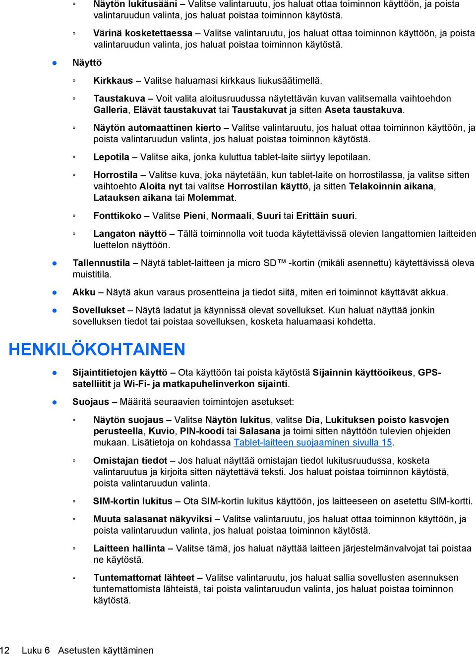 Näyttö Kirkkaus Valitse haluamasi kirkkaus liukusäätimellä.