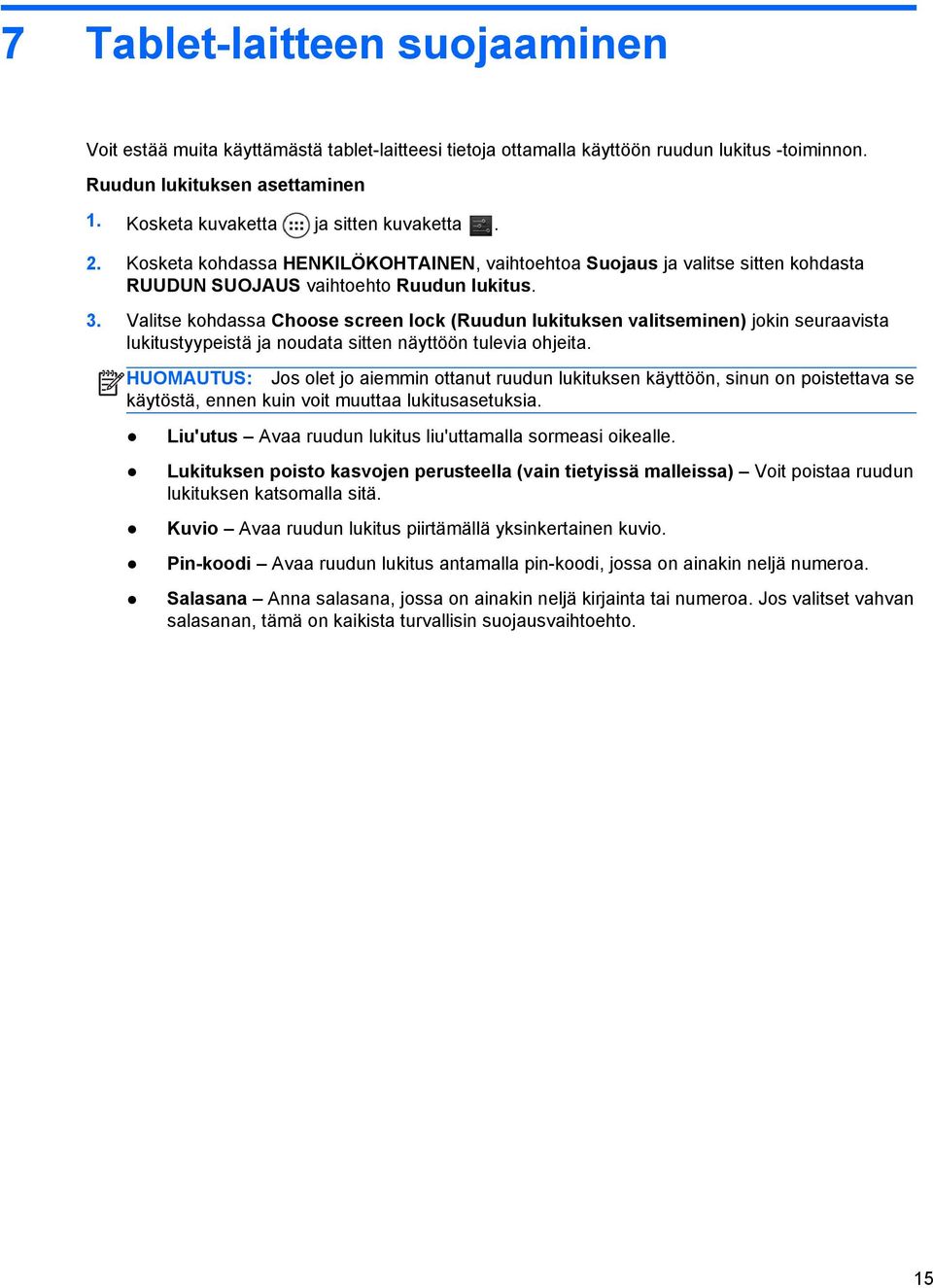 Valitse kohdassa Choose screen lock (Ruudun lukituksen valitseminen) jokin seuraavista lukitustyypeistä ja noudata sitten näyttöön tulevia ohjeita.