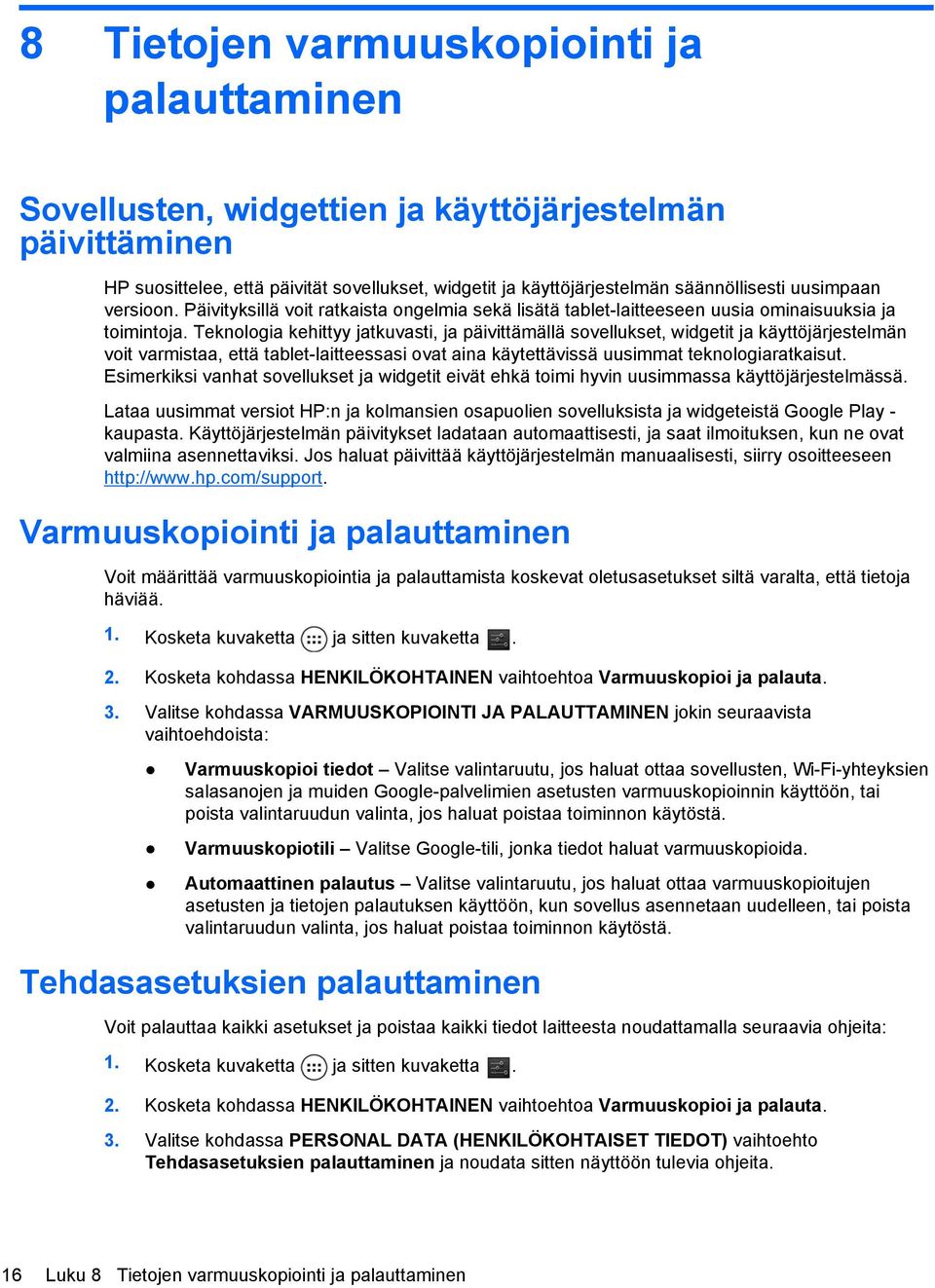 Teknologia kehittyy jatkuvasti, ja päivittämällä sovellukset, widgetit ja käyttöjärjestelmän voit varmistaa, että tablet-laitteessasi ovat aina käytettävissä uusimmat teknologiaratkaisut.