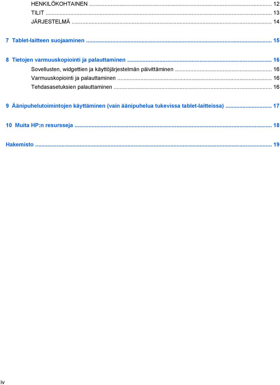 .. 16 Sovellusten, widgettien ja käyttöjärjestelmän päivittäminen... 16 Varmuuskopiointi ja palauttaminen.