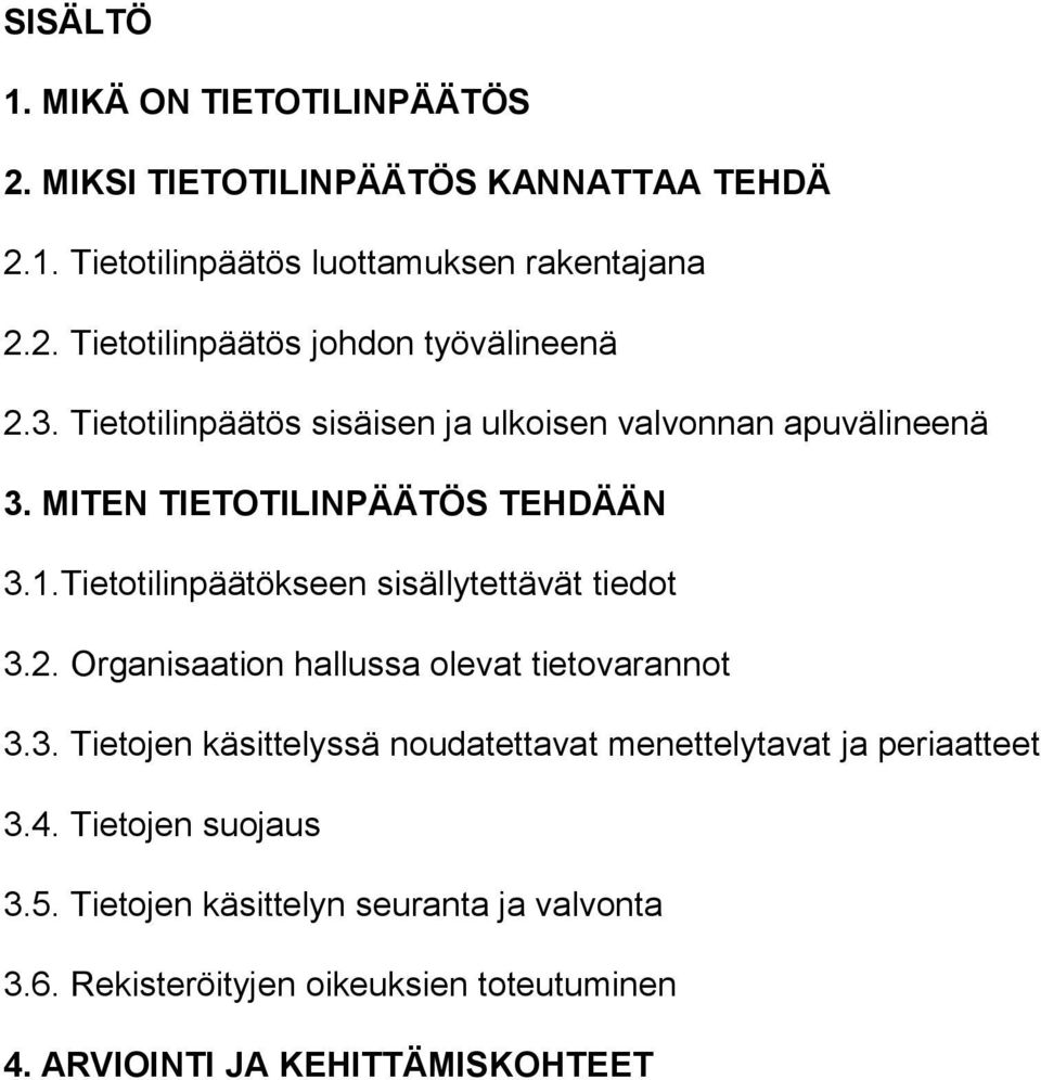 Tietotilinpäätökseen sisällytettävät tiedot 3.2. Organisaation hallussa olevat tietovarannot 3.3. Tietojen käsittelyssä noudatettavat menettelytavat ja periaatteet 3.