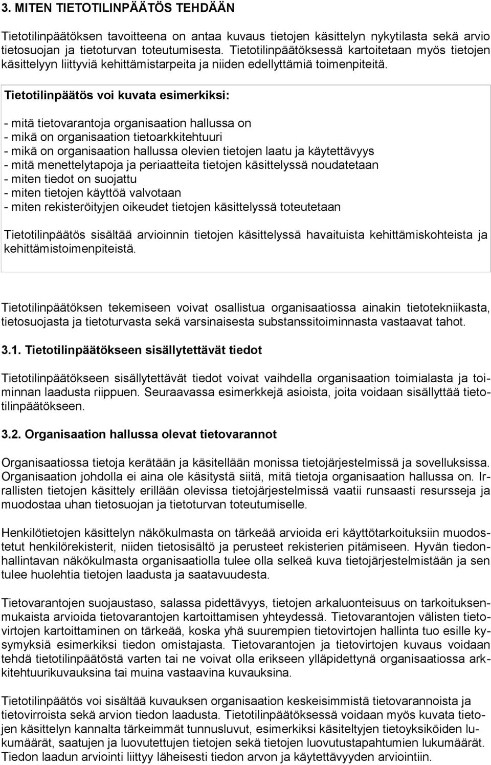 Tietotilinpäätös voi kuvata esimerkiksi: - mitä tietovarantoja organisaation hallussa on - mikä on organisaation tietoarkkitehtuuri - mikä on organisaation hallussa olevien tietojen laatu ja