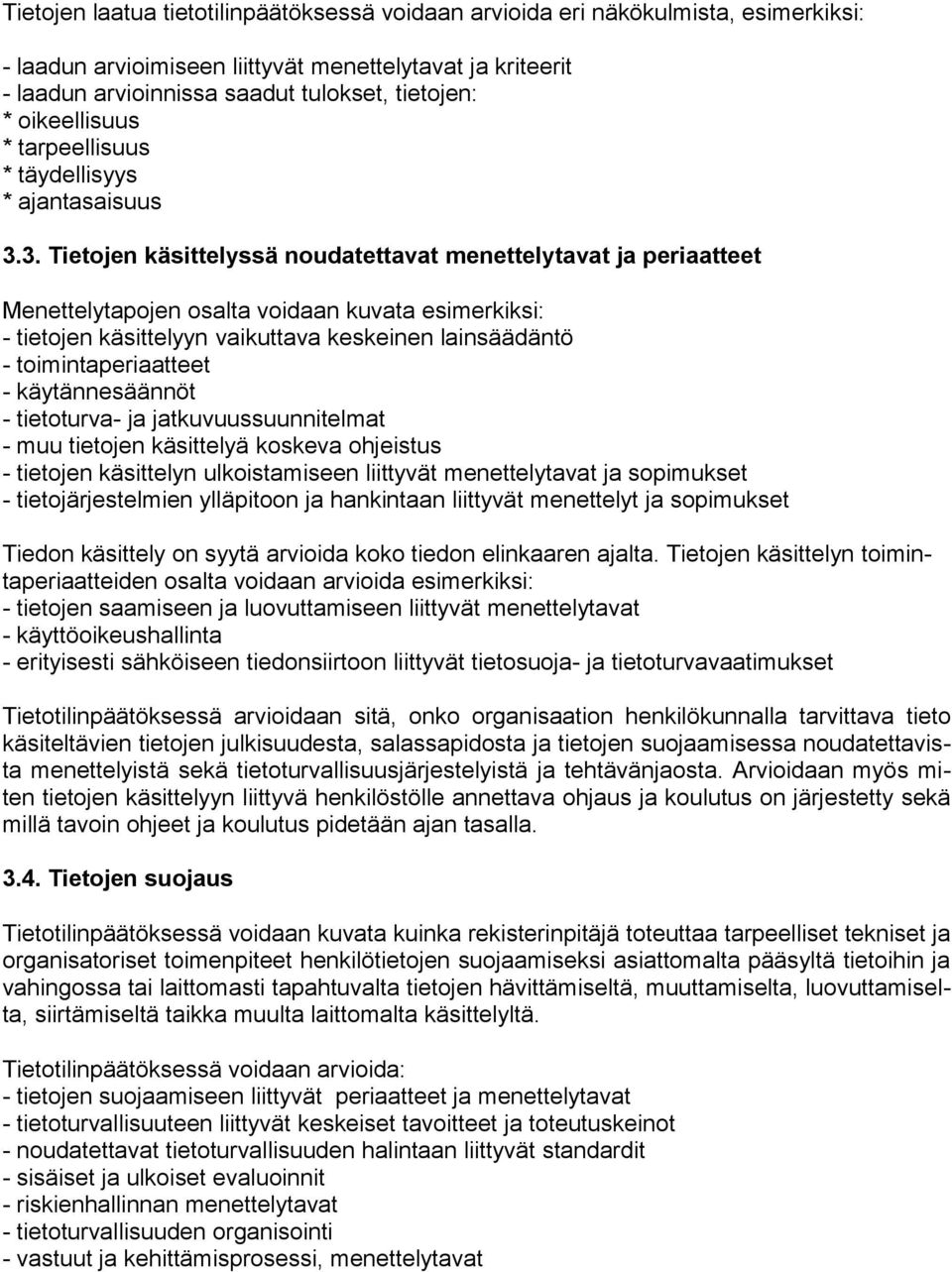 3. Tietojen käsittelyssä noudatettavat menettelytavat ja periaatteet Menettelytapojen osalta voidaan kuvata esimerkiksi: - tietojen käsittelyyn vaikuttava keskeinen lainsäädäntö - toimintaperiaatteet