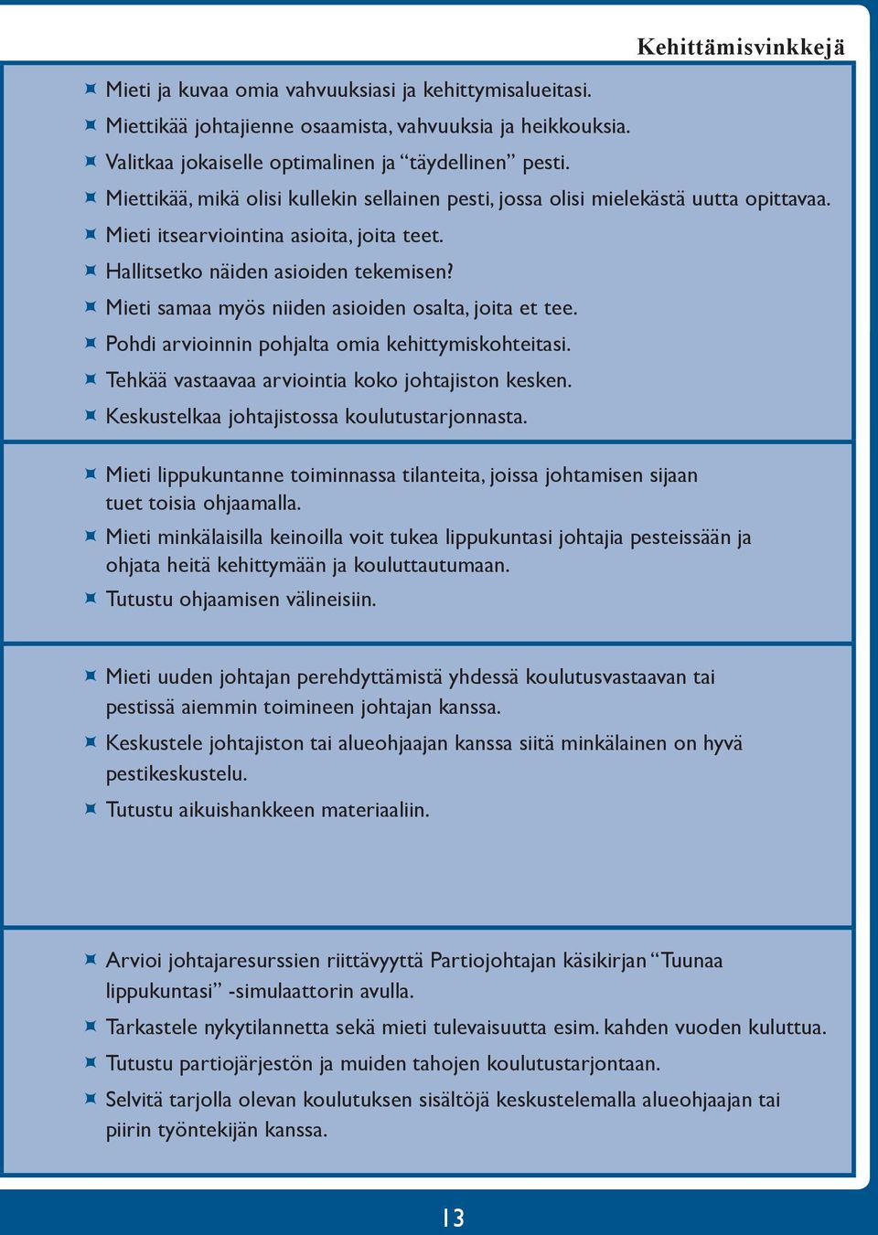 ÙÙMieti samaa myös niiden asioiden osalta, joita et tee. ÙÙPohdi arvioinnin pohjalta omia kehittymiskohteitasi. ÙÙTehkää vastaavaa arviointia koko johtajiston kesken.