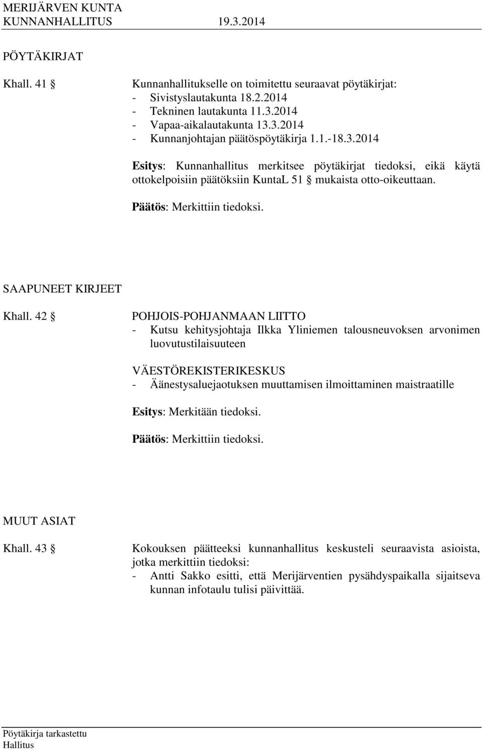 42 POHJOIS-POHJANMAAN LIITTO - Kutsu kehitysjohtaja Ilkka Yliniemen talousneuvoksen arvonimen luovutustilaisuuteen VÄESTÖREKISTERIKESKUS - Äänestysaluejaotuksen muuttamisen ilmoittaminen