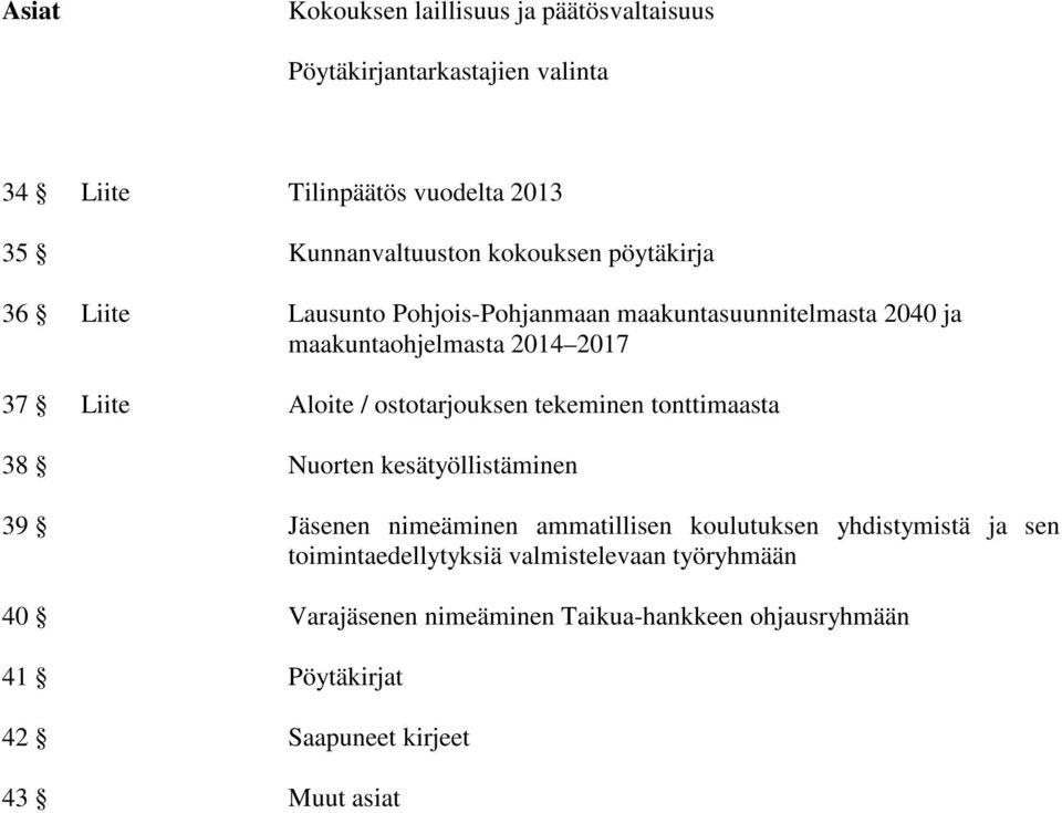 ostotarjouksen tekeminen tonttimaasta 38 Nuorten kesätyöllistäminen 39 Jäsenen nimeäminen ammatillisen koulutuksen yhdistymistä ja sen