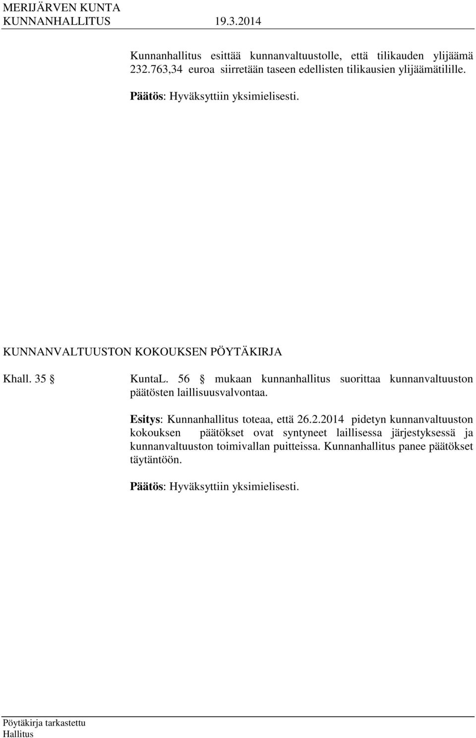 56 mukaan kunnanhallitus suorittaa kunnanvaltuuston päätösten laillisuusvalvontaa. Esitys: Kunnanhallitus toteaa, että 26