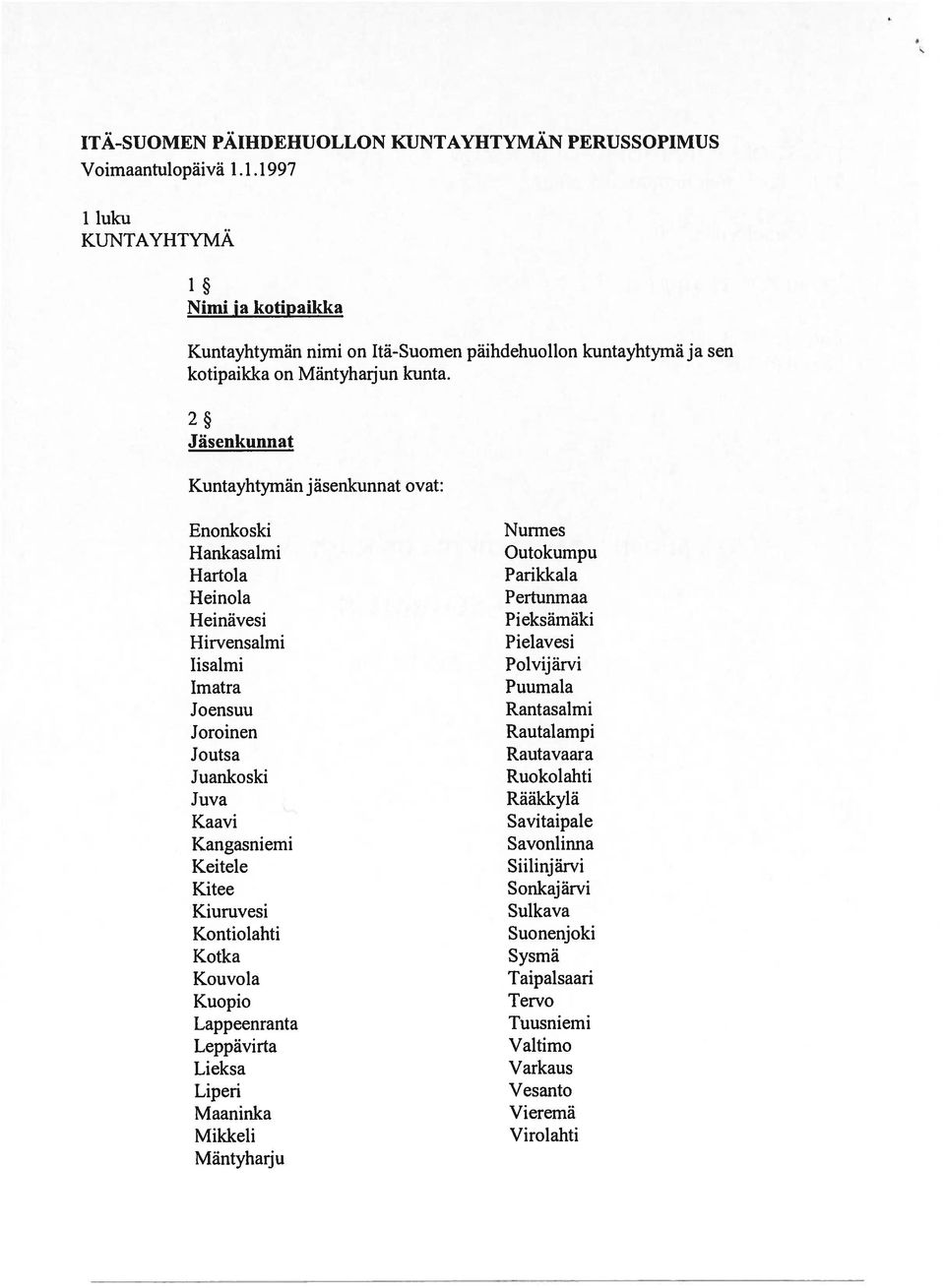 2 Jäsenkunnat Kuntayhtymän j äsenkunnat ovat: Enonkoski Hankasalmi Hartola Heinola Heinävesi Hirveiisalrni Iisalmi Imatra Joensuu Joroinen Joutsa Juankoski Juva Kaavi Kangasniemi Keitele Kitee