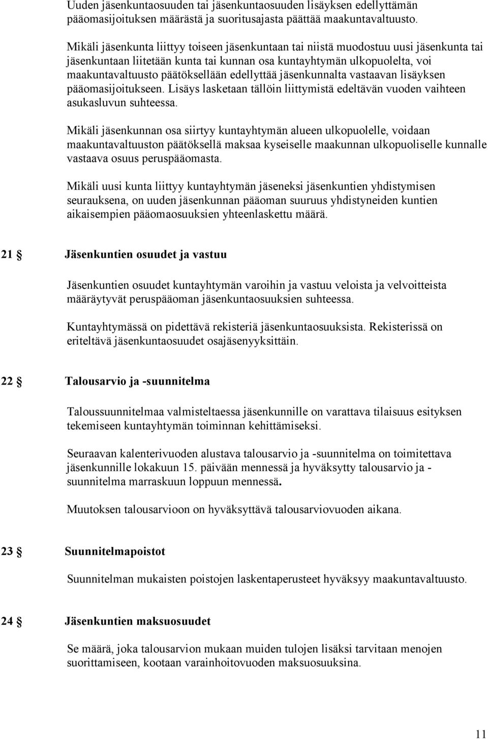 edellyttää jäsenkunnalta vastaavan lisäyksen pääomasijoitukseen. Lisäys lasketaan tällöin liittymistä edeltävän vuoden vaihteen asukasluvun suhteessa.