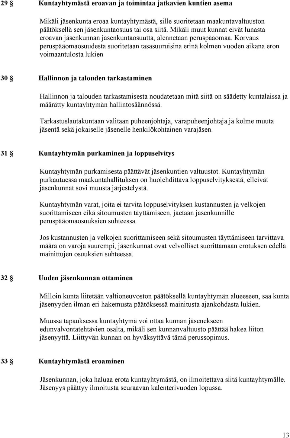 Korvaus peruspääomaosuudesta suoritetaan tasasuuruisina erinä kolmen vuoden aikana eron voimaantulosta lukien 30 Hallinnon ja talouden tarkastaminen Hallinnon ja talouden tarkastamisesta noudatetaan