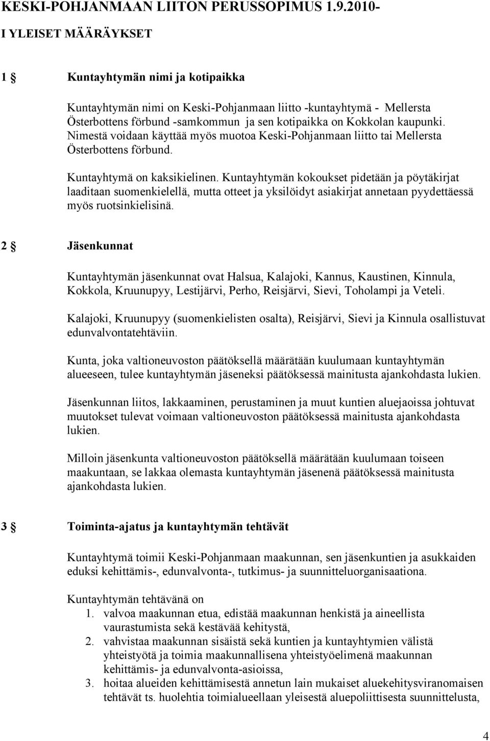 kaupunki. Nimestä voidaan käyttää myös muotoa Keski-Pohjanmaan liitto tai Mellersta Österbottens förbund. Kuntayhtymä on kaksikielinen.