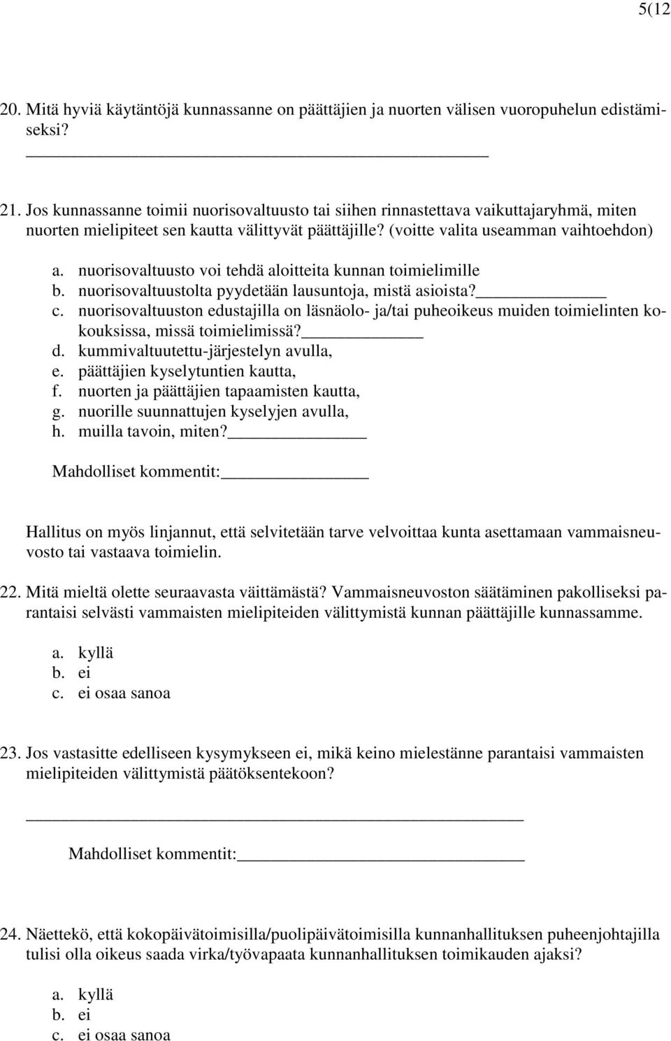 nuorisovaltuusto voi tehdä aloitteita kunnan toimielimille b. nuorisovaltuustolta pyydetään lausuntoja, mistä asioista? c.