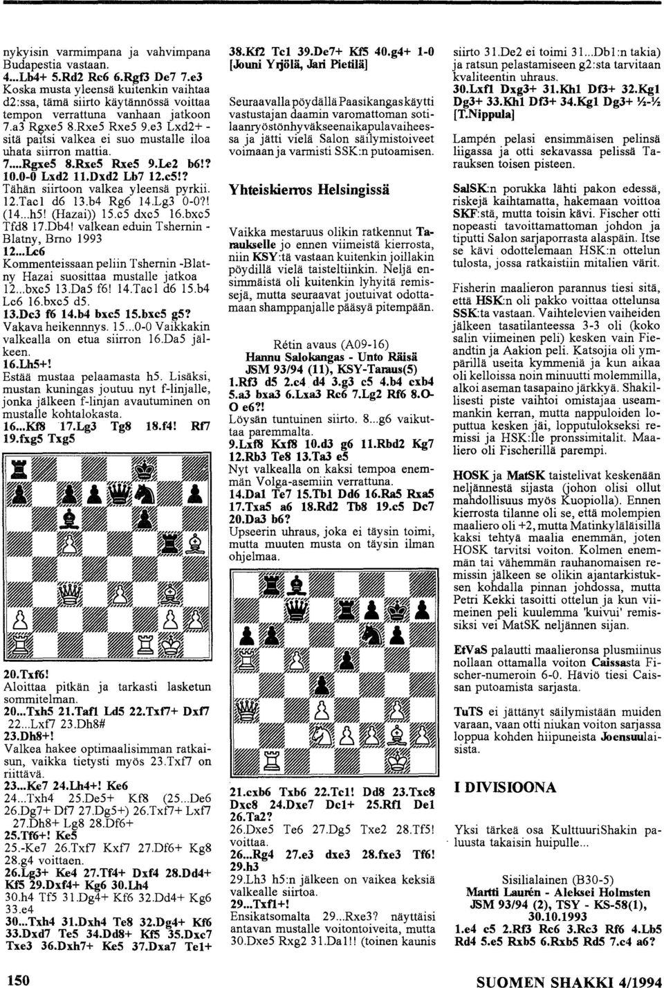 b4 Rg6 l4.lg3 O-O?! (l4... h5! (Hazai)) l5.c5 dxc5 l6.bxc5 Tfd8 7.Db4! valkean eduin Tshemin Blatny, Bm 993 2... Lc6 Kmmenteissaan peliin Tshemin -Blatny Hazai susittaa mustalle jatka l2... bxc5 3.