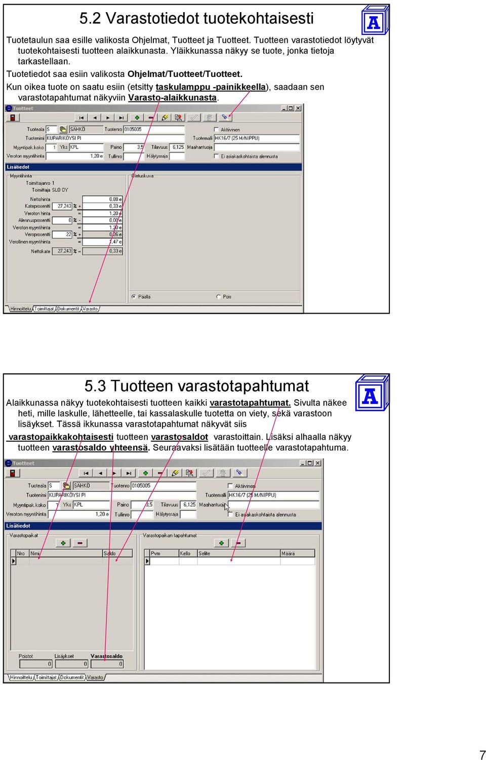 Kun oikea tuote on saatu esiin (etsitty taskulamppu -painikkeella), saadaan sen varastotapahtumat näkyviin Varasto-alaikkunasta. 5.