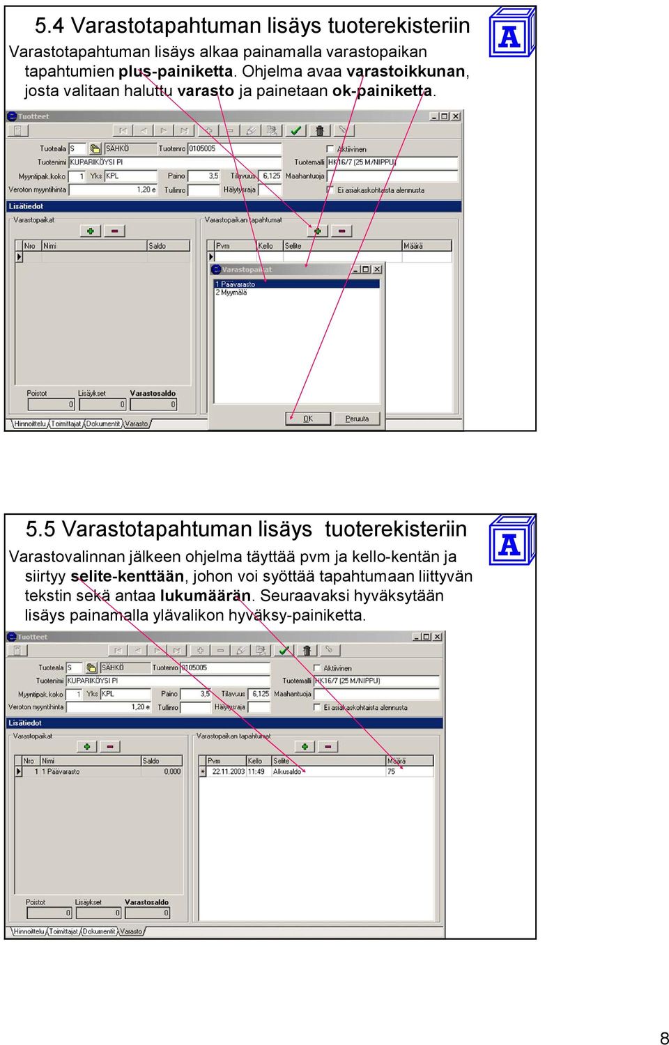 5 Varastotapahtuman lisäys tuoterekisteriin Varastovalinnan jälkeen ohjelma täyttää pvm ja kello-kentän ja siirtyy