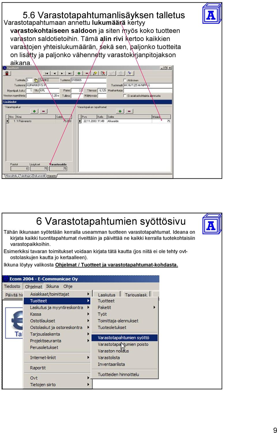 6 Varastotapahtumien syöttösivu Tähän ikkunaan syötetään kerralla useamman tuotteen varastotapahtumat.