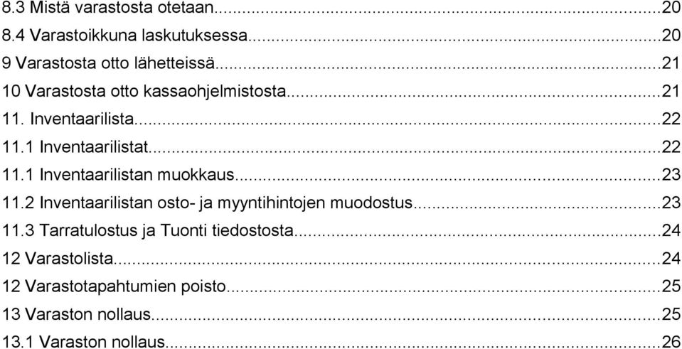 ..23 11.2 Inventaarilistan osto- ja myyntihintojen muodostus...23 11.3 Tarratulostus ja Tuonti tiedostosta.