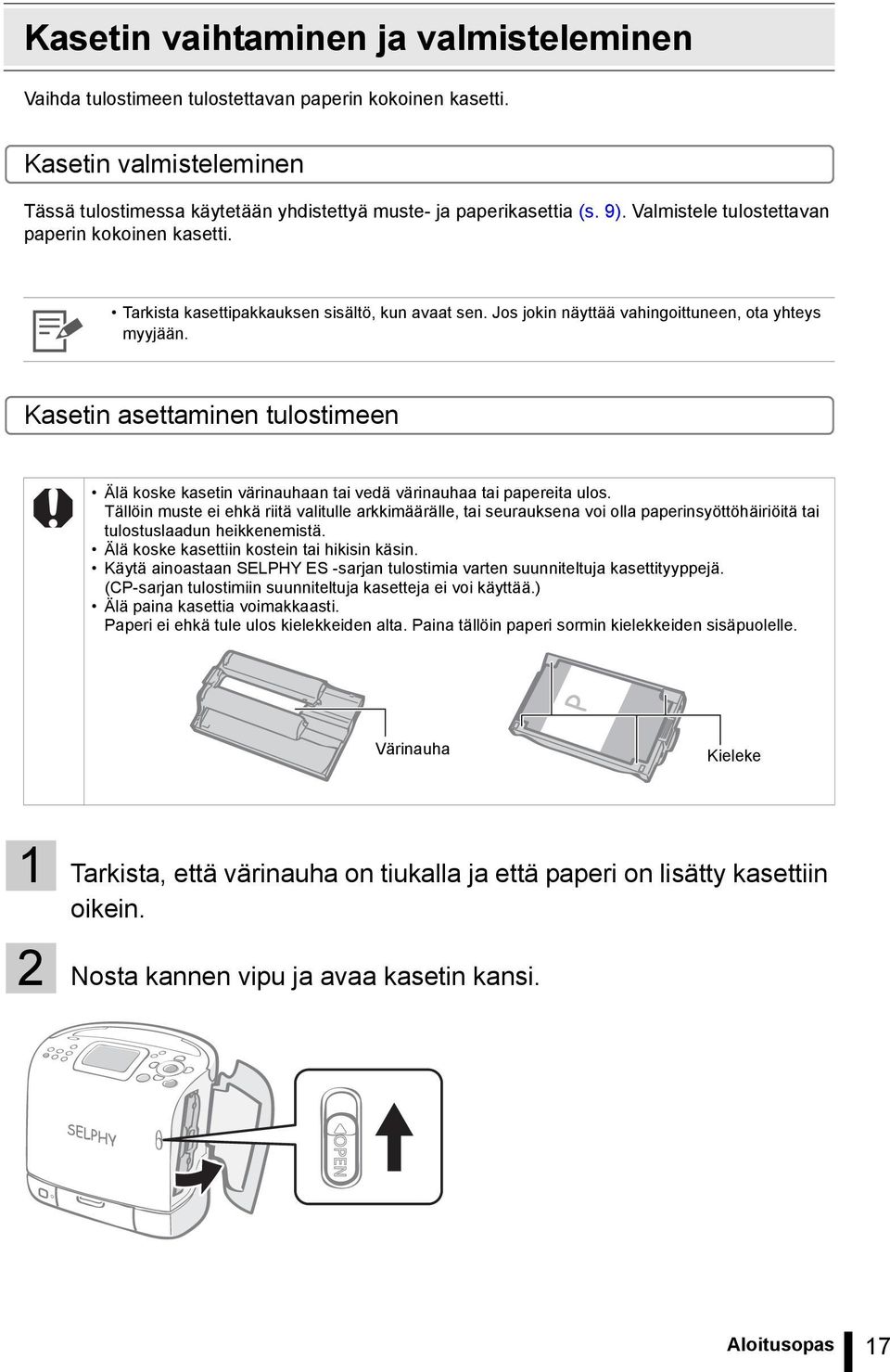 Kasetin asettaminen tulostimeen Älä koske kasetin värinauhaan tai vedä värinauhaa tai papereita ulos.