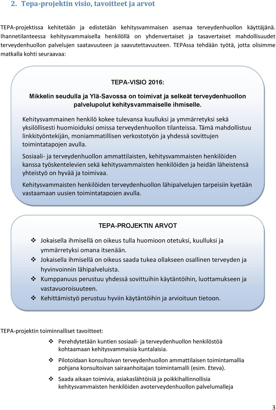 TEPAssa tehdään työtä, jotta olisimme matkalla kohti seuraavaa: TEPA-VISIO 2016: Mikkelin seudulla ja Ylä-Savossa on toimivat ja selkeät terveydenhuollon palvelupolut kehitysvammaiselle ihmiselle.