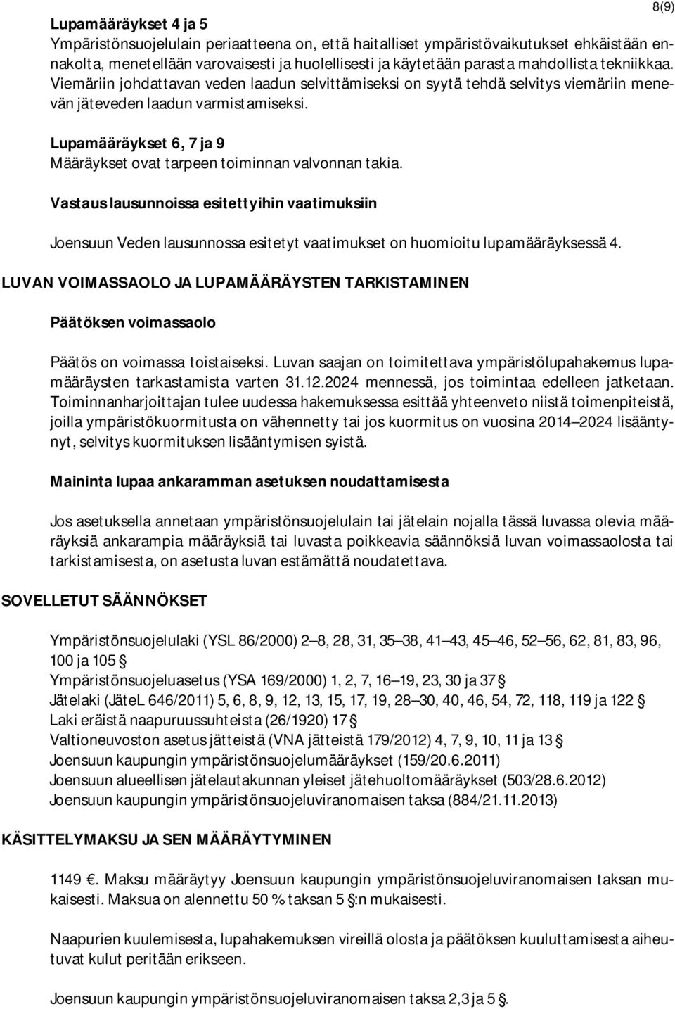 Lupamääräykset 6, 7 ja 9 Määräykset ovat tarpeen toiminnan valvonnan takia.