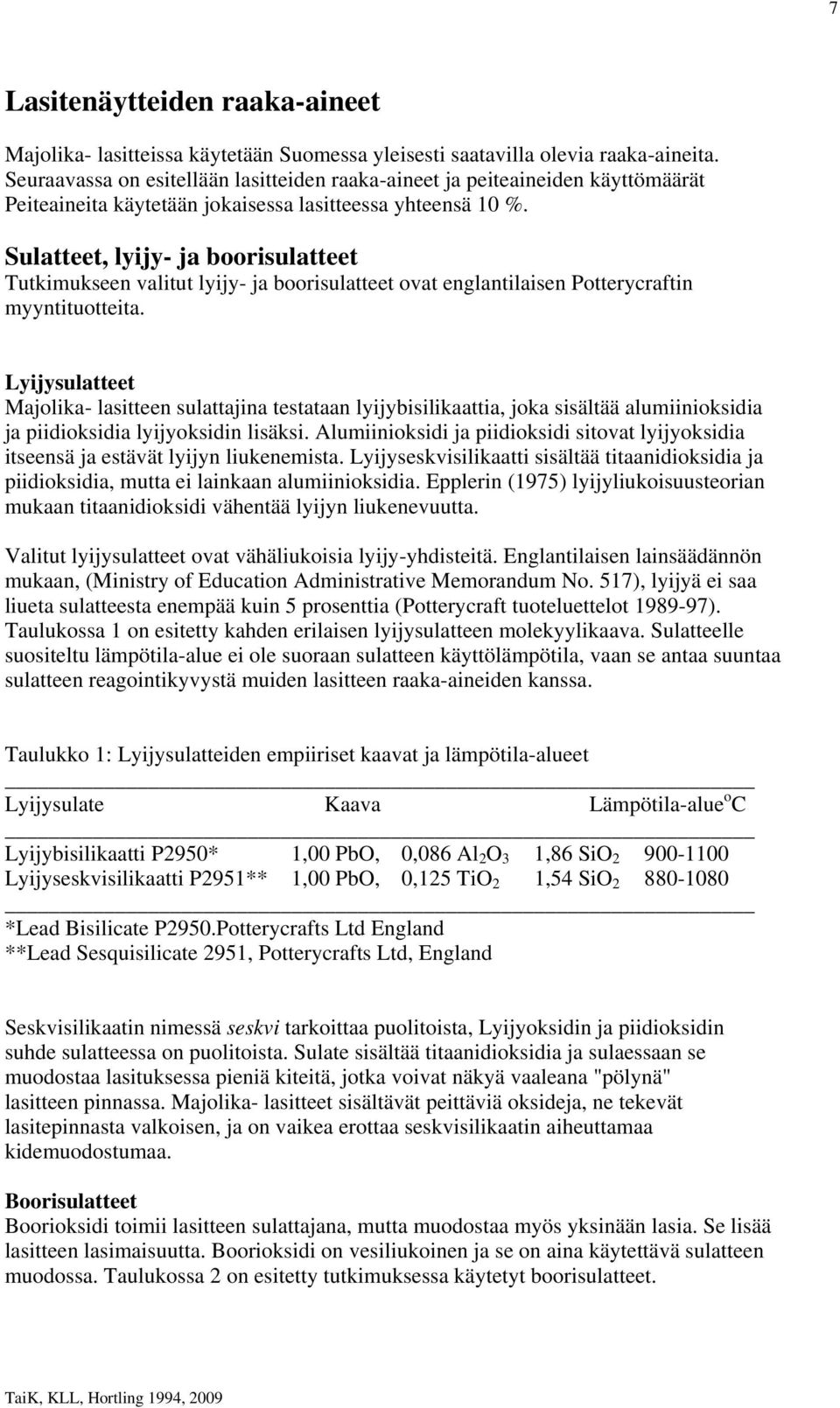 Sulatteet, lyijy- ja boorisulatteet Tutkimukseen valitut lyijy- ja boorisulatteet ovat englantilaisen Potterycraftin myyntituotteita.