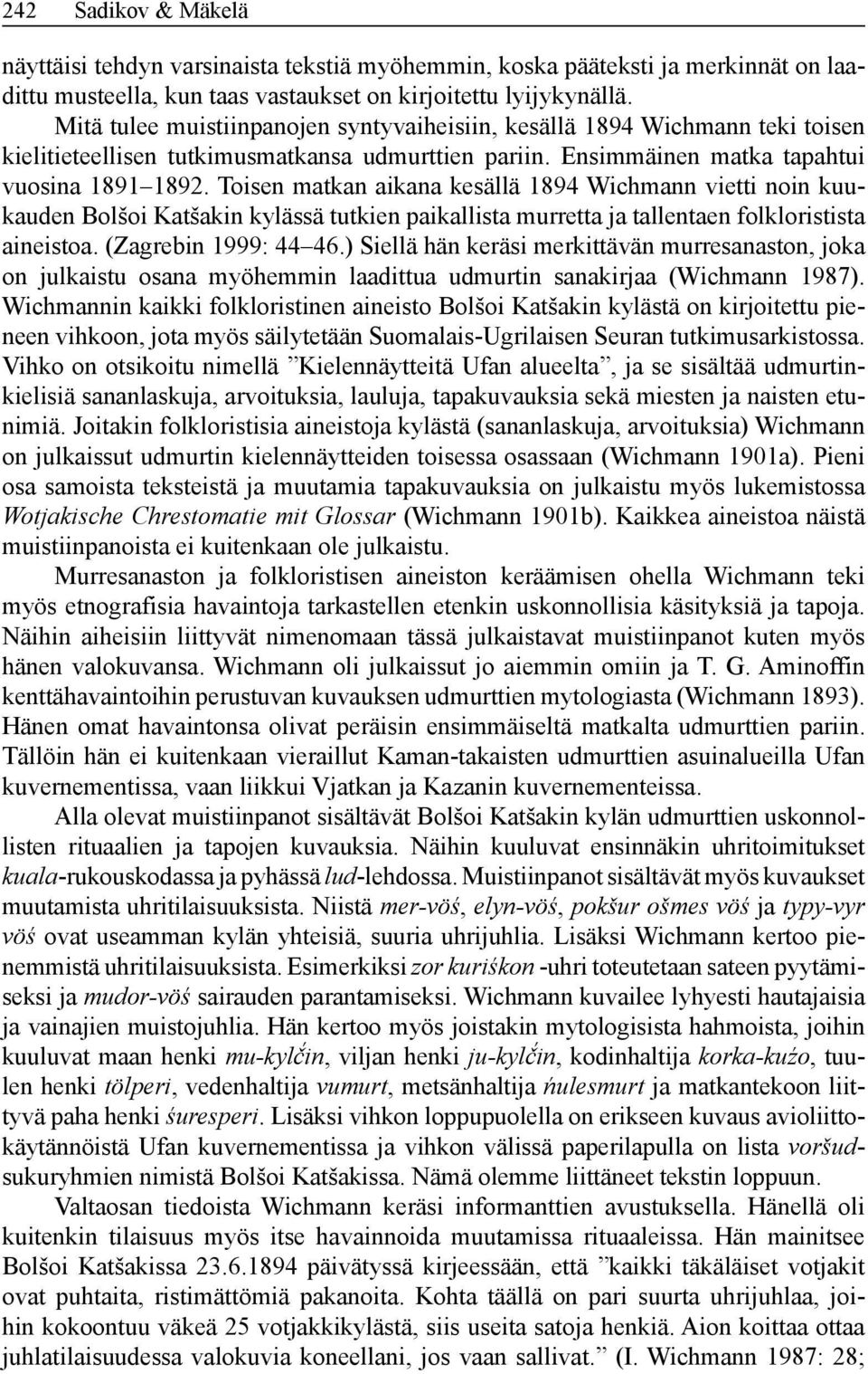 Toisen matkan aikana kesällä 1894 Wichmann vietti noin kuukauden Bolšoi Katšakin kylässä tutkien paikallista murretta ja tallentaen folk loristista aineistoa. (Zagrebin 1999: 44 46.