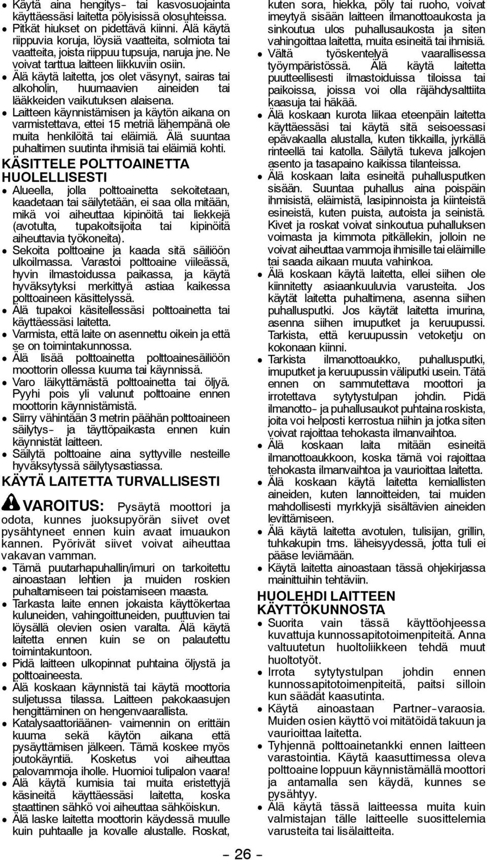 D Älä käytä laitetta, jos olet väsynyt, sairas tai alkoholin, huumaavien aineiden tai lääkkeiden vaikutuksen alaisena.