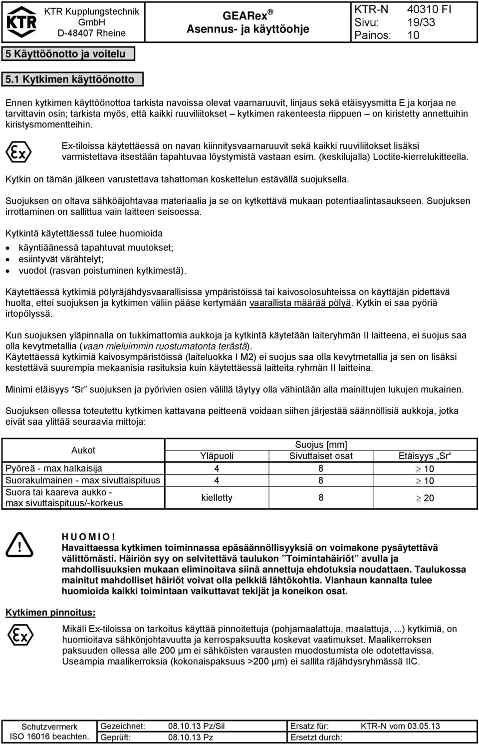 kytkimen rakenteesta riippuen on kiristetty annettuihin kiristysmomentteihin.